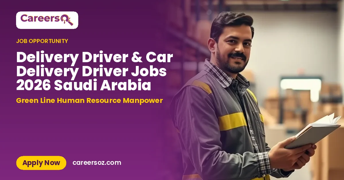 Delivery Driver & Car Delivery Driver Jobs 2026 Saudi Arabia – Green Line Human Resource Manpower