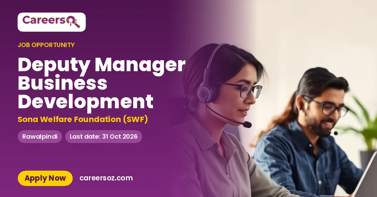 Deputy Manager Business Development – Sona Welfare Foundation (SWF)