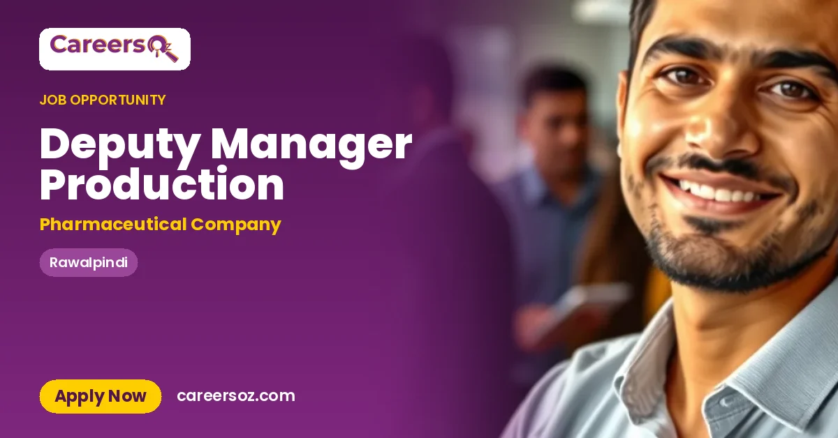 Deputy Manager Production – Pharmaceutical Company