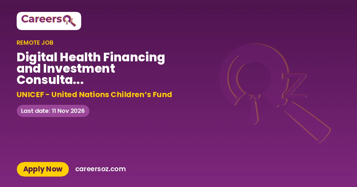 Digital Health Financing and Investment Consultant (Multi-country), Digital Health Transformation, Access and Equity (DHx) Section, Health Practice, Nairobi COE, remote with travel, # 596662 – UNICEF - United Nations Children’s Fund