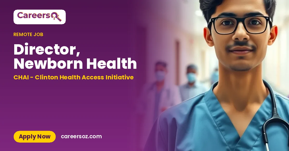 Director, Newborn Health – CHAI - Clinton Health Access Initiative