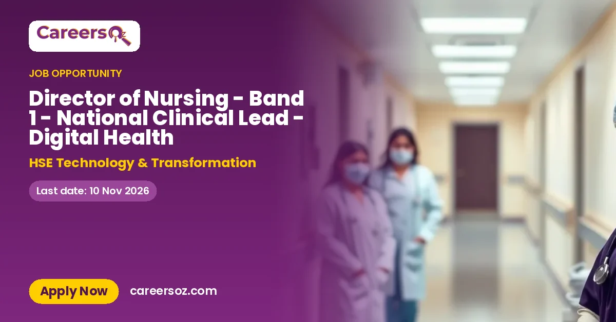 Director of Nursing - Band 1 - National Clinical Lead - Digital Health – HSE Technology & Transformation