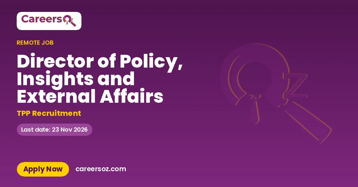 Director of Policy, Insights and External Affairs – TPP Recruitment