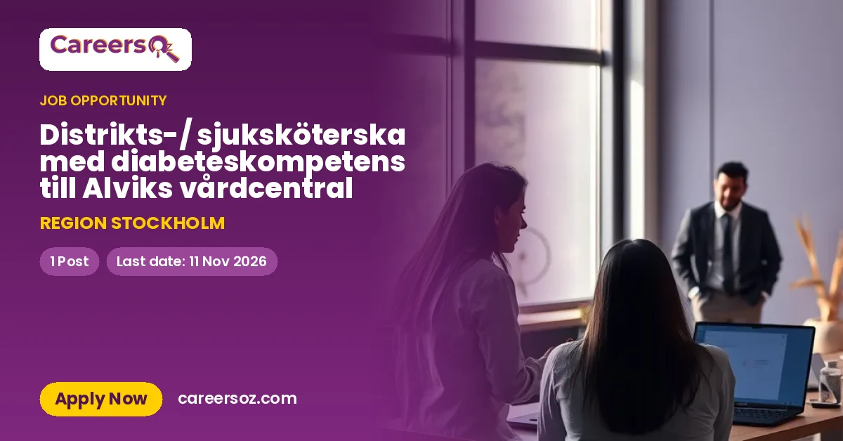 Distrikts-/ sjuksköterska med diabeteskompetens till Alviks vårdcentral – REGION STOCKHOLM