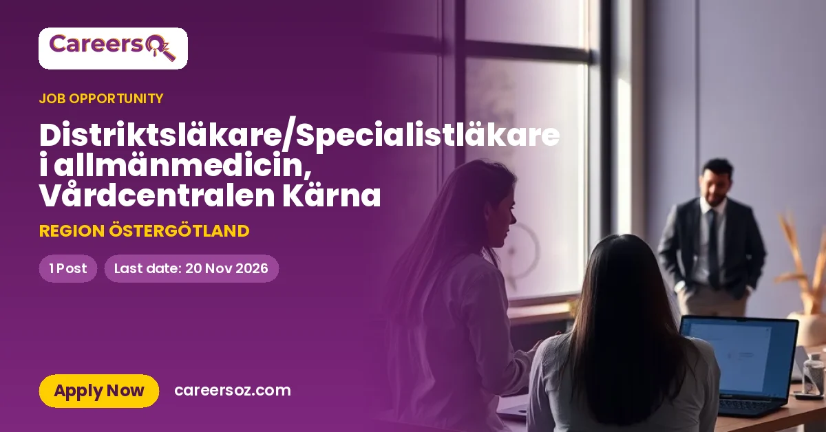 Distriktsläkare/Specialistläkare i allmänmedicin, Vårdcentralen Kärna – REGION ÖSTERGÖTLAND