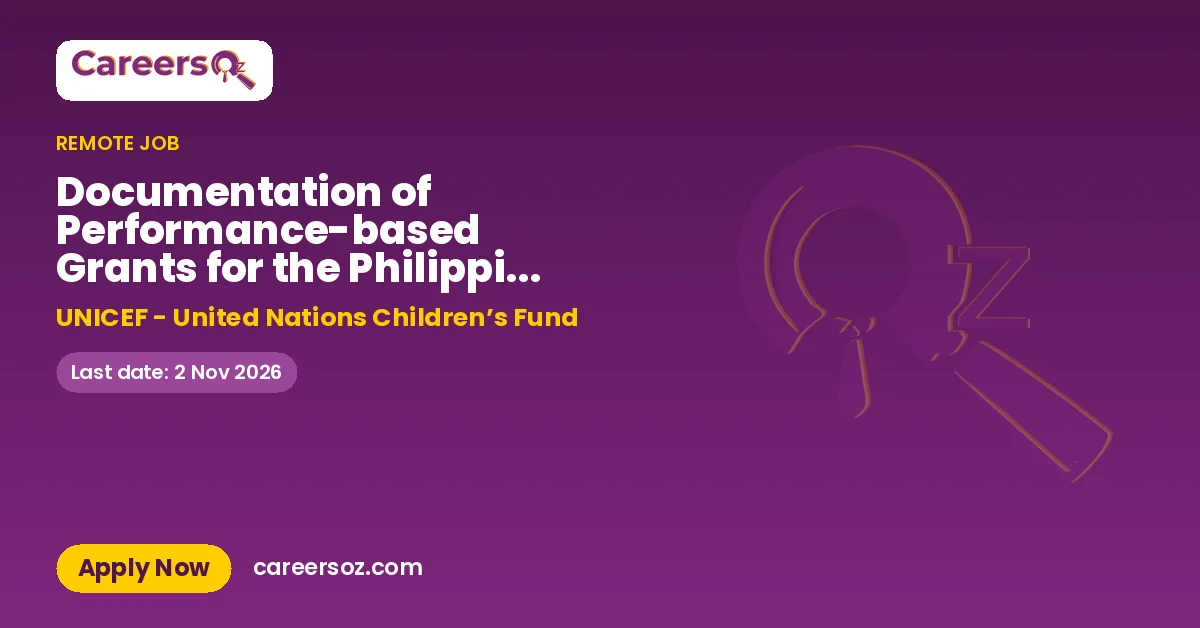 Documentation of Performance-based Grants for the Philippine Multisectoral Nutrition Project Consultant, Manila, Philippines, 3.5 months, Remote with travel, Nationals – UNICEF - United Nations Children’s Fund