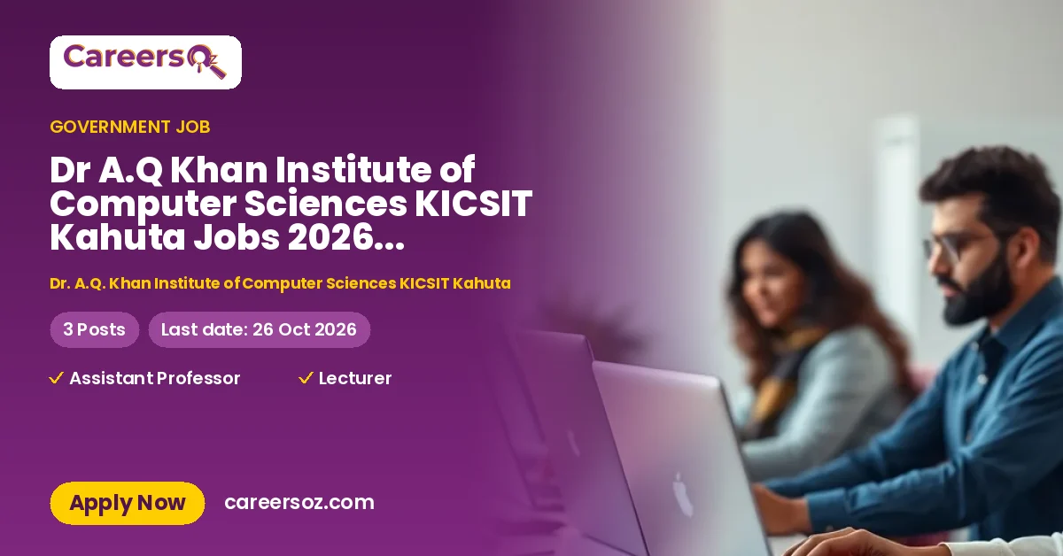 Dr A.Q Khan Institute of Computer Sciences KICSIT Kahuta Jobs 2026 — Assistant Professor (Computer Science), Lecturer (Computer Science) – Dr. A.Q. Khan Institute of Computer Sciences KICSIT Kahuta