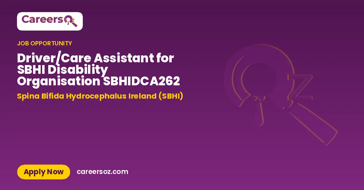 Driver/Care Assistant for SBHI Disability Organisation SBHIDCA262 – Spina Bifida Hydrocephalus Ireland (SBHI)