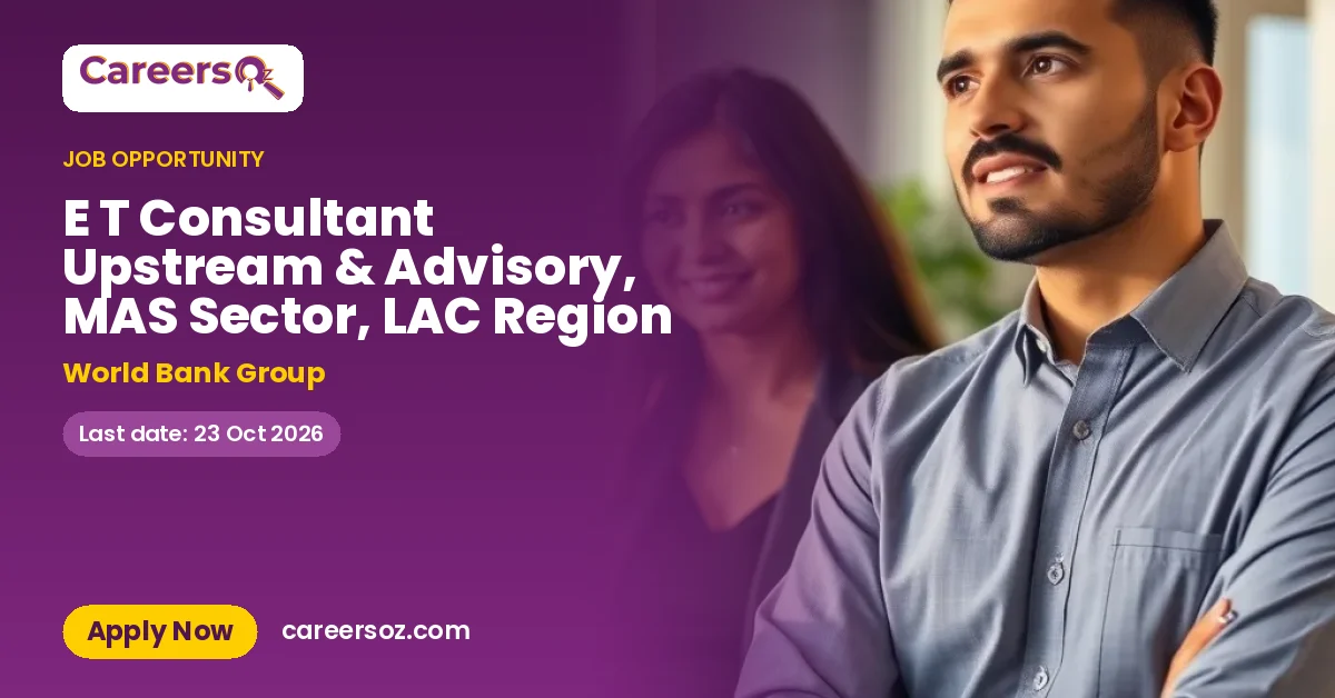 E T Consultant Upstream & Advisory, MAS Sector, LAC Region – World Bank Group
