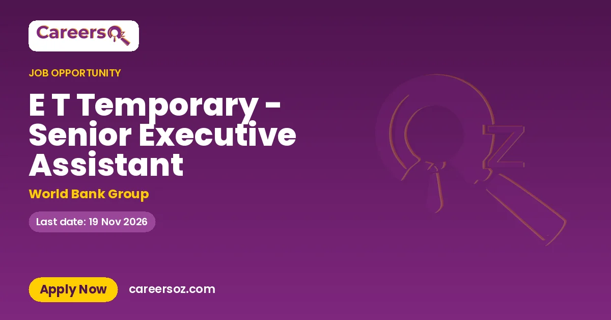 E T Temporary - Senior Executive Assistant – World Bank Group