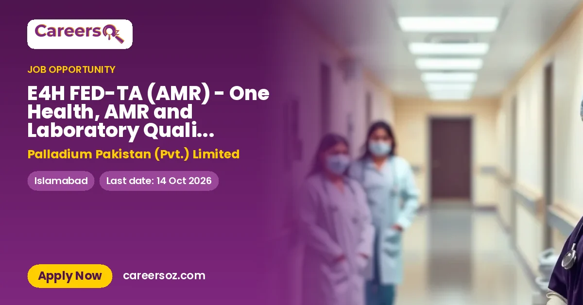 E4H FED-TA (AMR) - One Health, AMR and Laboratory Quality Specialist – Palladium Pakistan (Pvt.) Limited