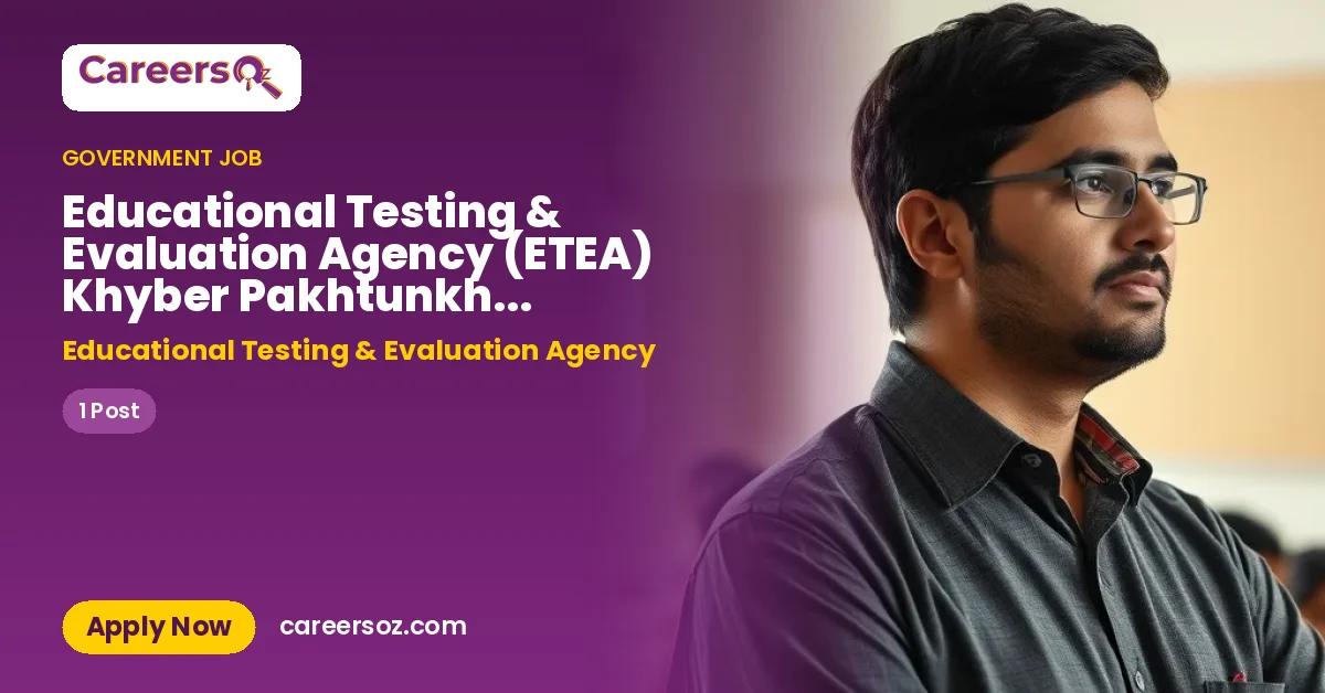 Educational Testing & Evaluation Agency (ETEA) Khyber Pakhtunkhwa Jobs 2026 — https://etea.edu.pk | ETEA – Educational Testing & Evaluation Agency