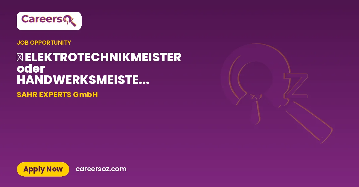 ⚡ ELEKTROTECHNIKMEISTER oder HANDWERKSMEISTER⚡ (m/w/d) – SAHR EXPERTS GmbH