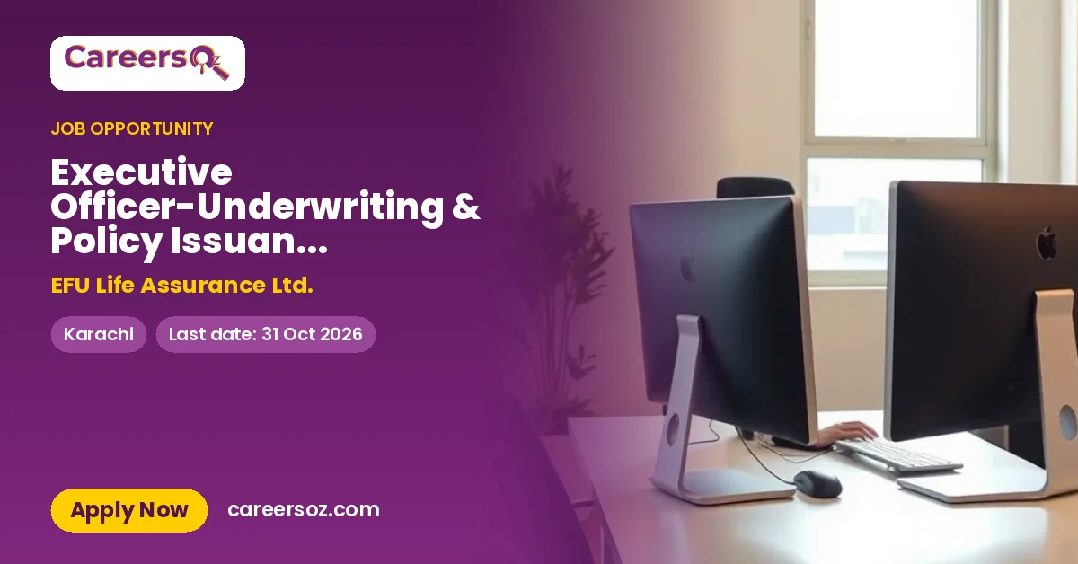Executive Officer-Underwriting & Policy Issuance Department – EFU Life Assurance Ltd.