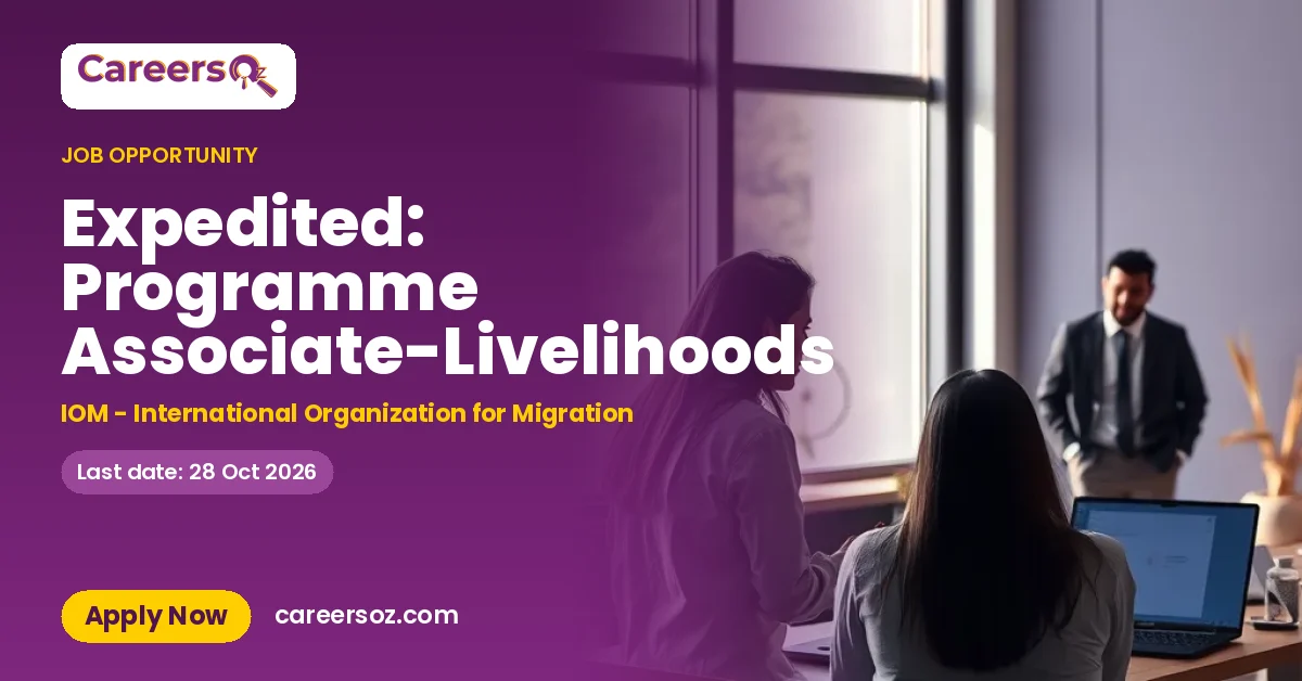 Expedited: Programme Associate-Livelihoods – IOM - International Organization for Migration
