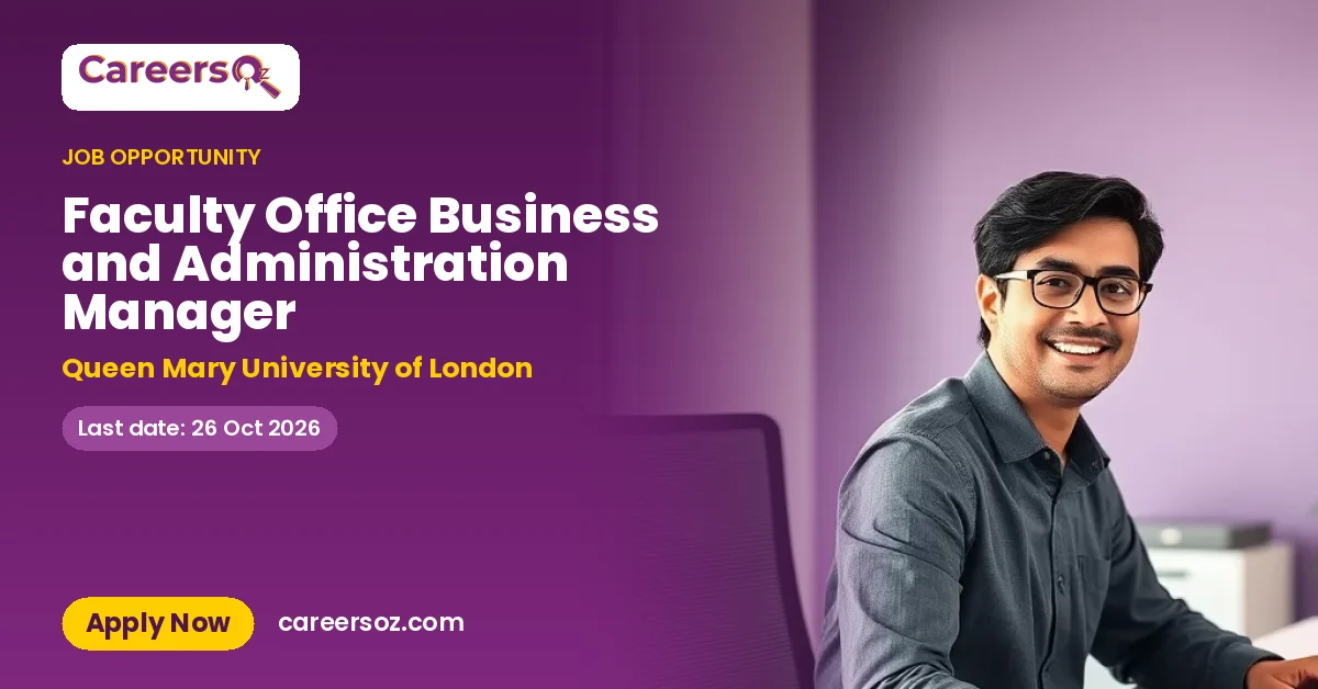Faculty Office Business and Administration Manager – Queen Mary University of London