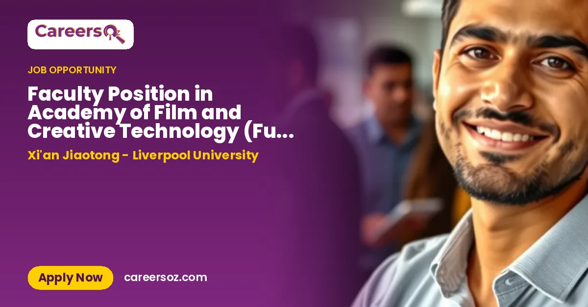 Faculty Position in Academy of Film and Creative Technology (Full Rank) – Xi'an Jiaotong - Liverpool University