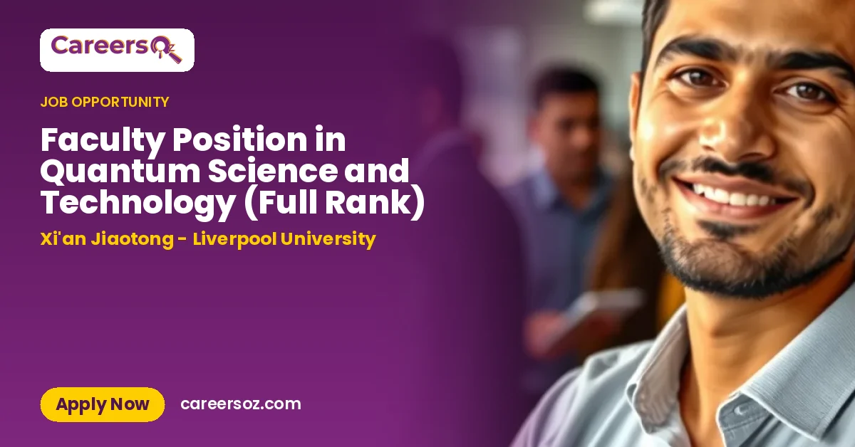 Faculty Position in Quantum Science and Technology (Full Rank) – Xi'an Jiaotong - Liverpool University