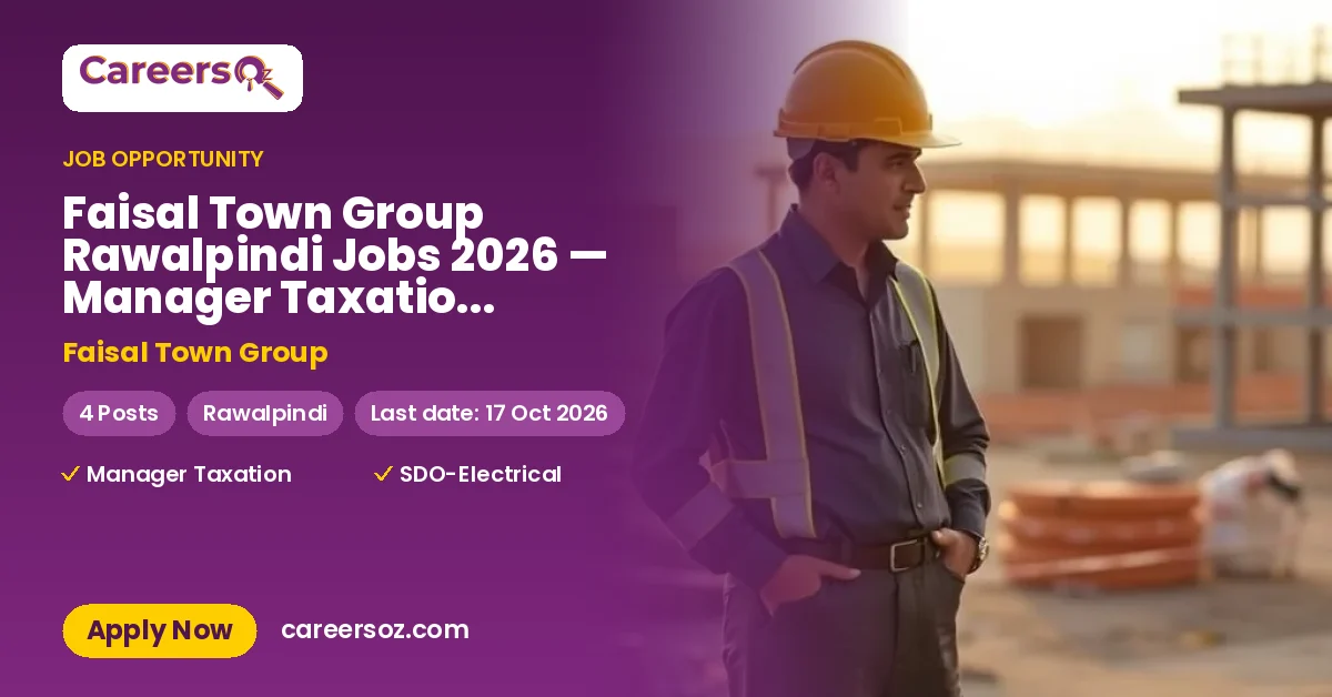 Faisal Town Group Rawalpindi Jobs 2026 — Manager Taxation, SDO-Electrical – Faisal Town Group