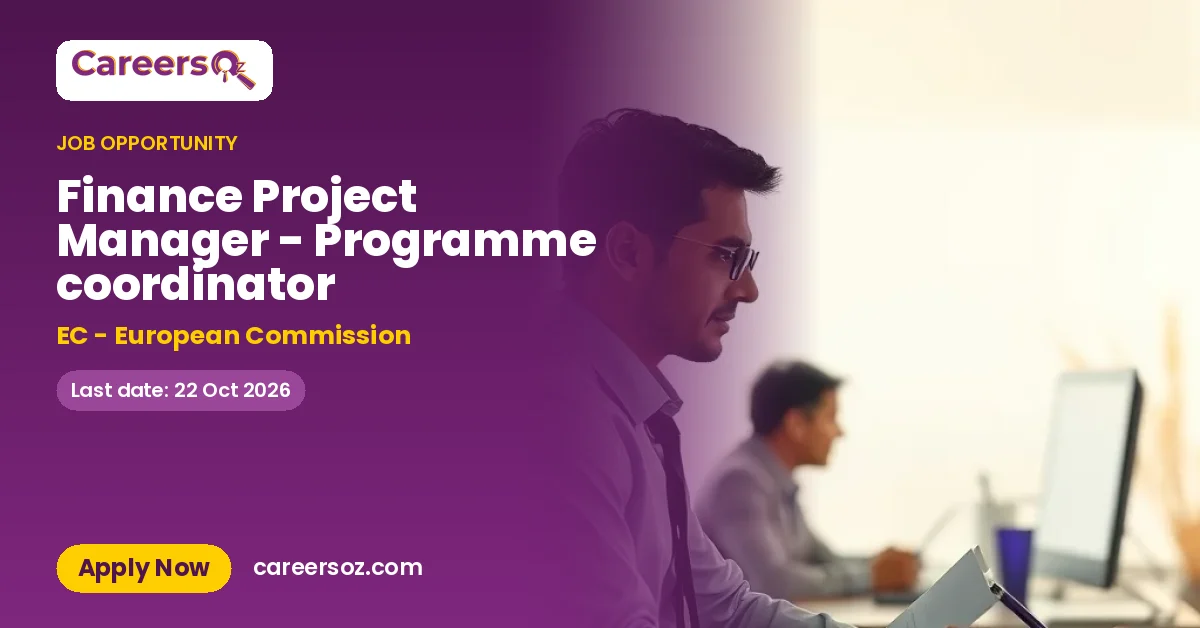 Finance Project Manager - Programme coordinator – EC - European Commission