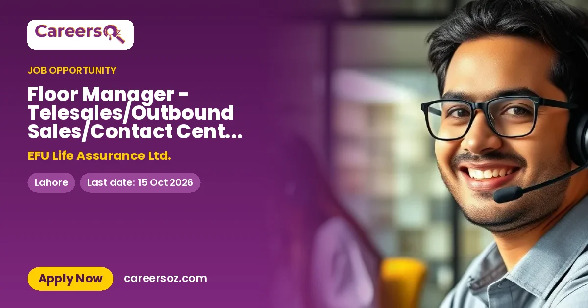Floor Manager - Telesales/Outbound Sales/Contact Center Operations – EFU Life Assurance Ltd.