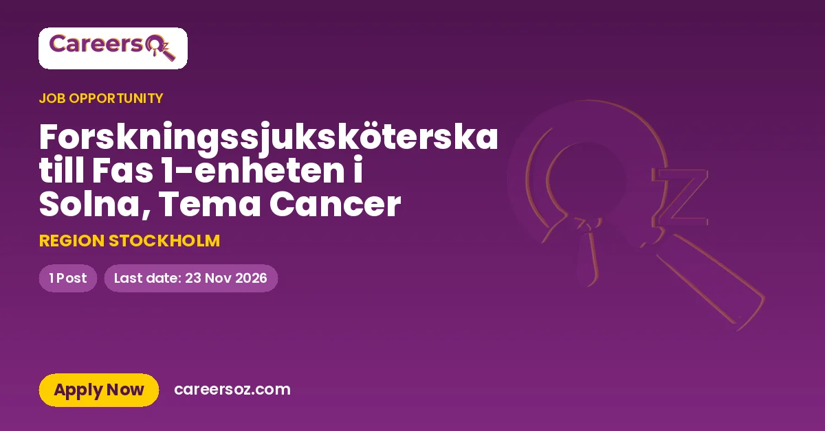 Forskningssjuksköterska till Fas 1-enheten i Solna, Tema Cancer – REGION STOCKHOLM