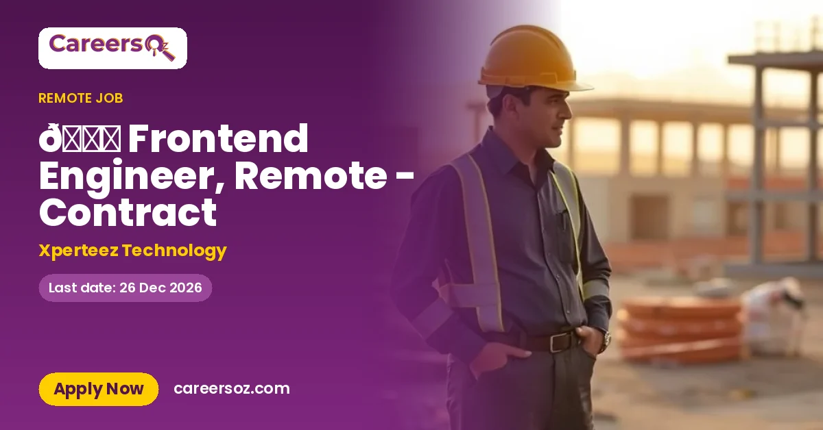 🌎 Frontend Engineer, Remote - Contract – Xperteez Technology