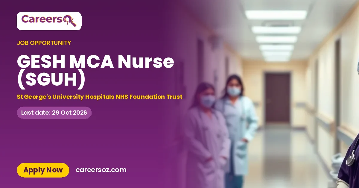 GESH MCA Nurse (SGUH) – St George's University Hospitals NHS Foundation Trust