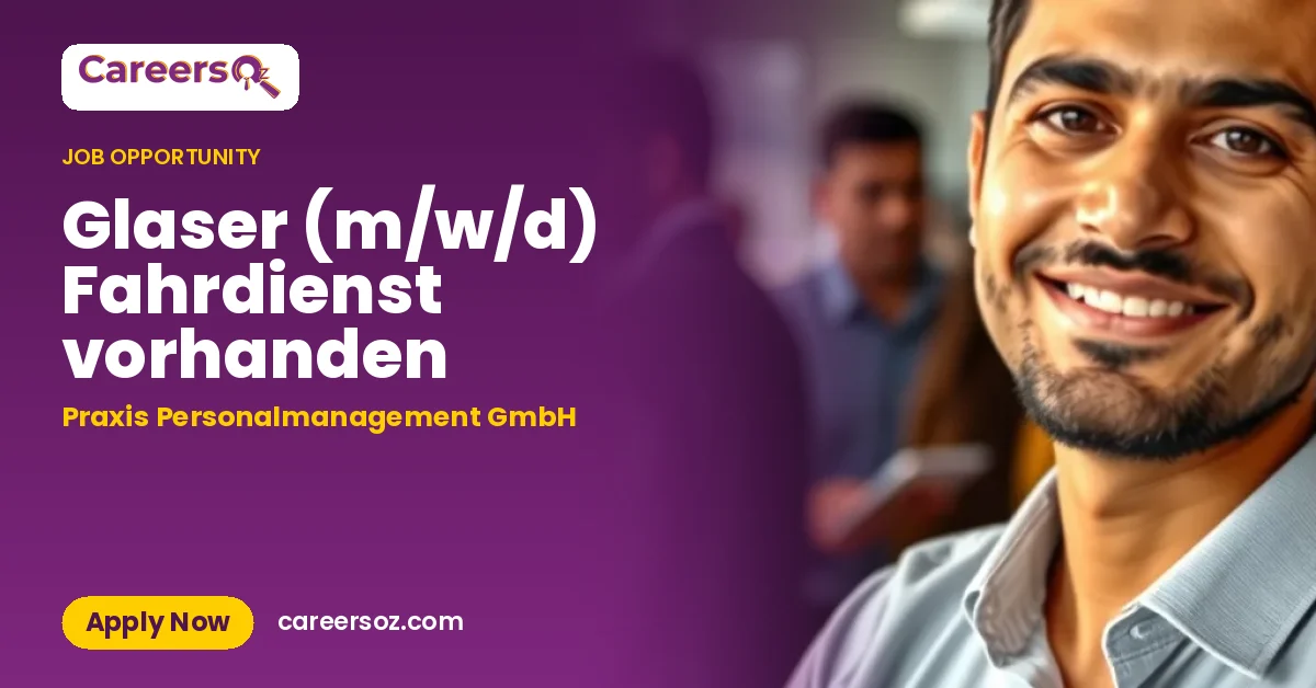 Glaser (m/w/d) Fahrdienst vorhanden – Praxis Personalmanagement GmbH