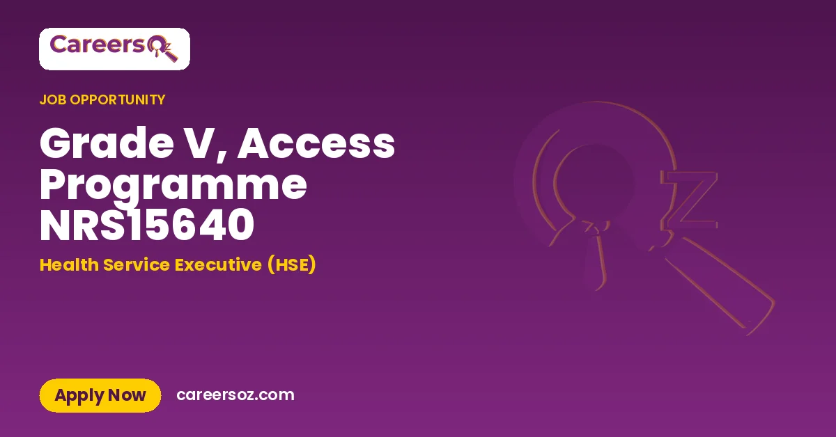Grade V, Access Programme NRS15640 – Health Service Executive (HSE)