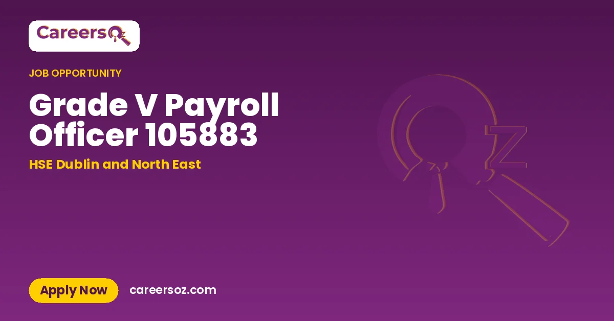 Grade V Payroll Officer 105883 – HSE Dublin and North East
