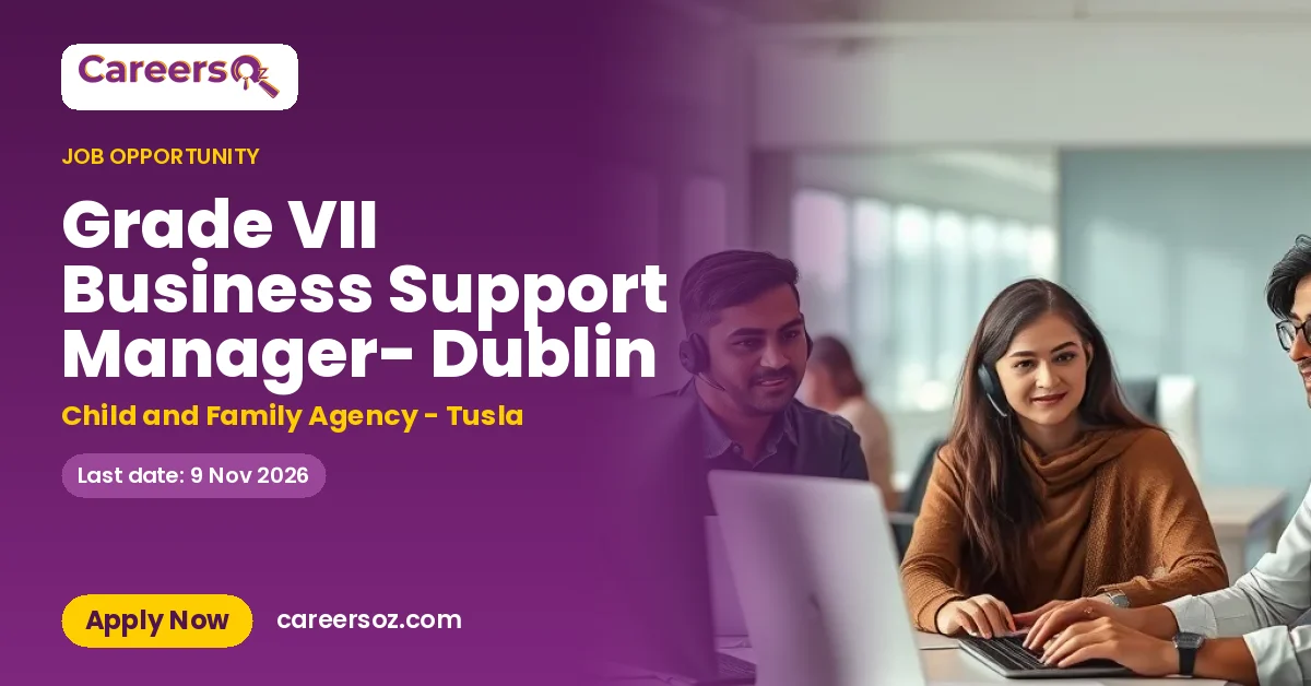 Grade VII Business Support Manager- Dublin – Child and Family Agency - Tusla