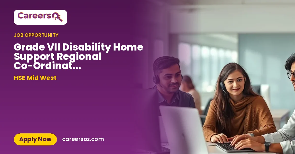 Grade VII Disability Home Support Regional Co-Ordinator Comhordaitheoir Réigiúnach um Thacaíocht Bhaile do Dhaoine faoi Mhíchumas Grád VII HSEMW26179 – HSE Mid West