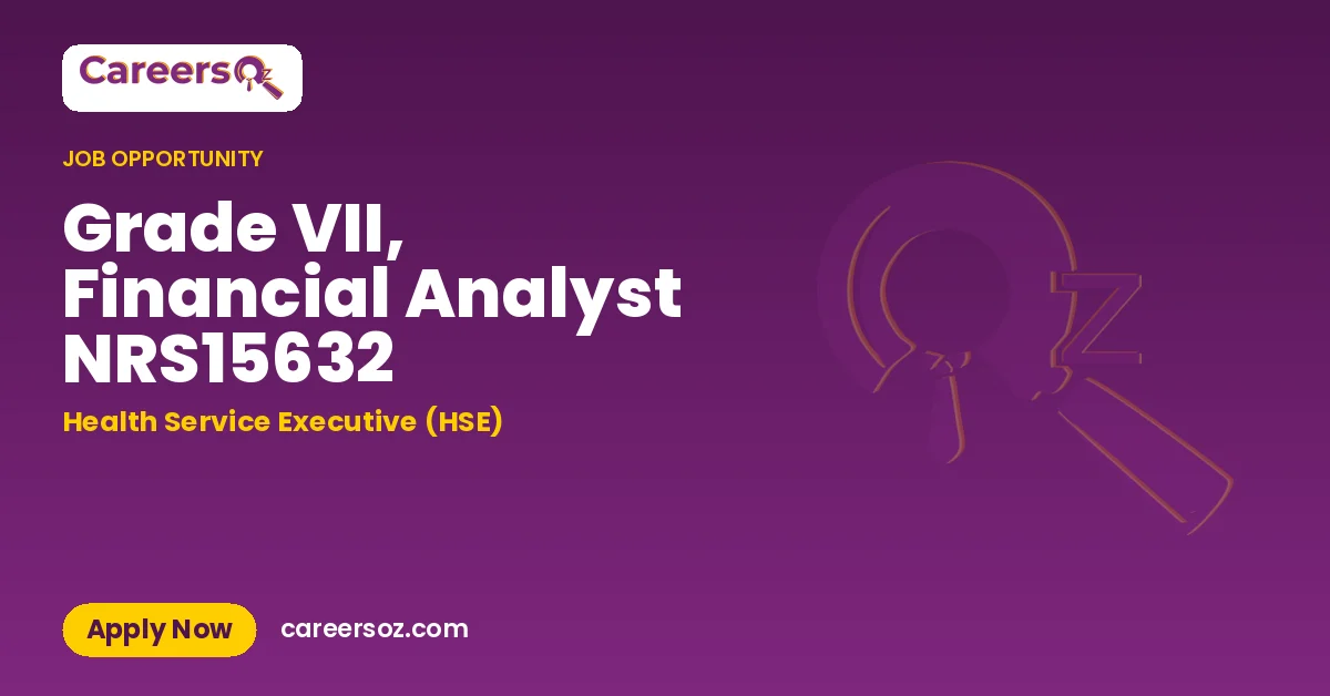 Grade VII, Financial Analyst NRS15632 – Health Service Executive (HSE)