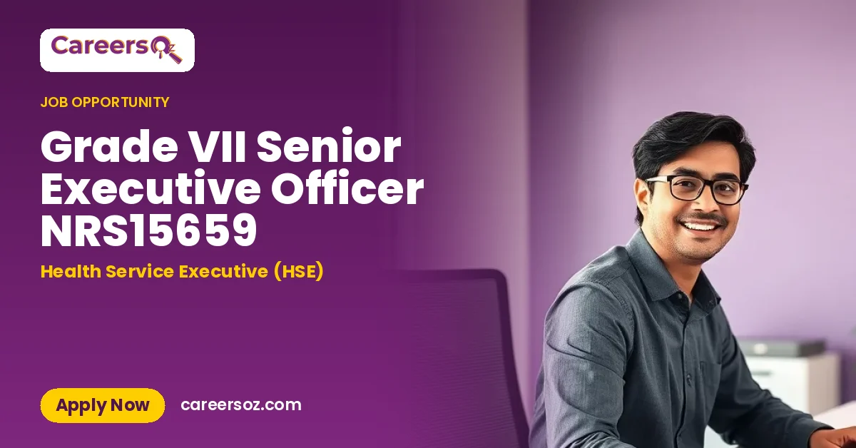 Grade VII Senior Executive Officer NRS15659 – Health Service Executive (HSE)