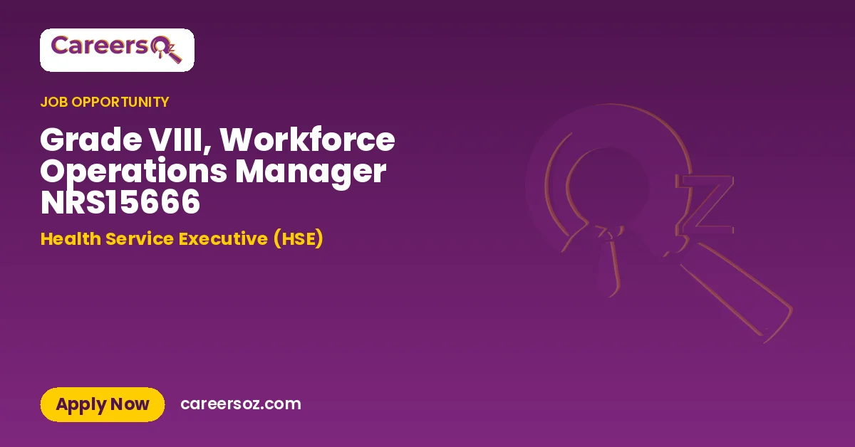 Grade VIII, Workforce Operations Manager NRS15666 – Health Service Executive (HSE)
