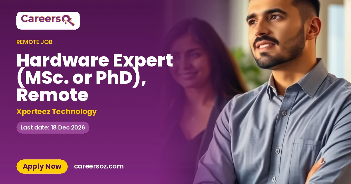 Hardware Expert (MSc. or PhD), Remote – Xperteez Technology