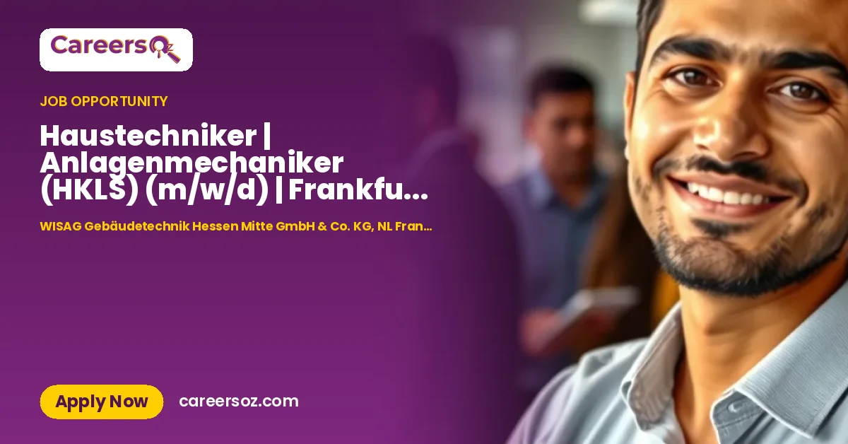 Haustechniker | Anlagenmechaniker (HKLS) (m/w/d) | Frankfurt am Main – WISAG Gebäudetechnik Hessen Mitte GmbH & Co. KG, NL Frankfurt