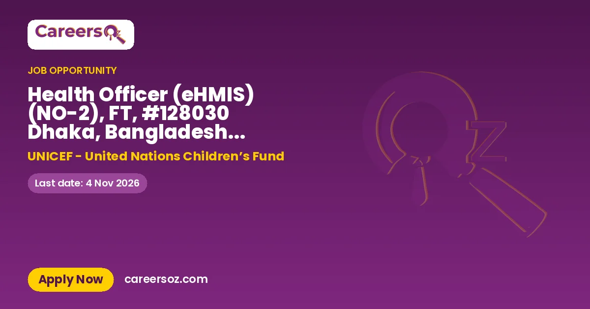Health Officer (eHMIS) (NO-2), FT, #128030 Dhaka, Bangladesh - APRO – UNICEF - United Nations Children’s Fund