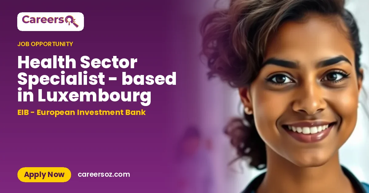 Health Sector Specialist - based in Luxembourg – EIB - European Investment Bank