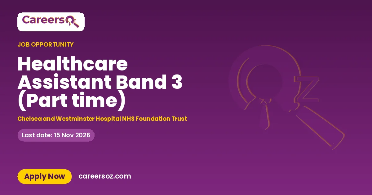 Healthcare Assistant Band 3 (Part time) – Chelsea and Westminster Hospital NHS Foundation Trust