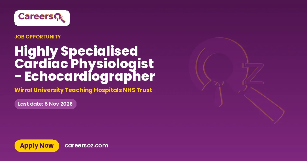 Highly Specialised Cardiac Physiologist - Echocardiographer – Wirral University Teaching Hospitals NHS Trust