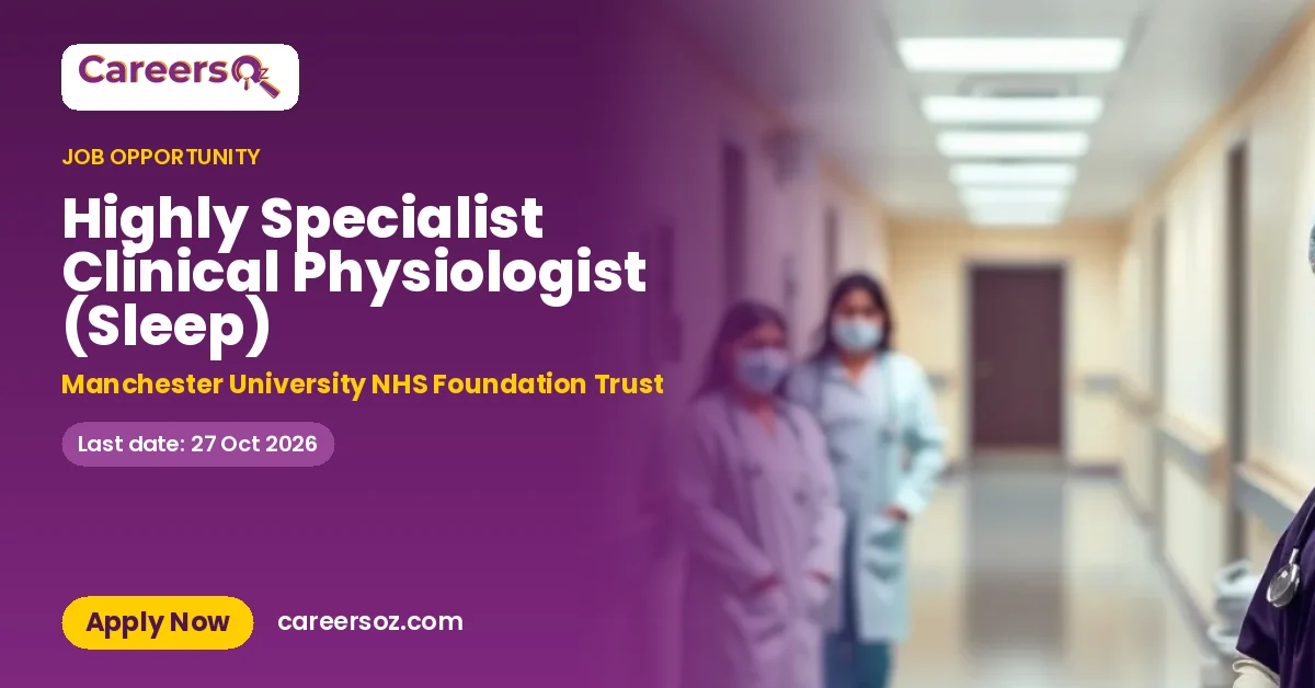 Highly Specialist Clinical Physiologist (Sleep) – Manchester University NHS Foundation Trust