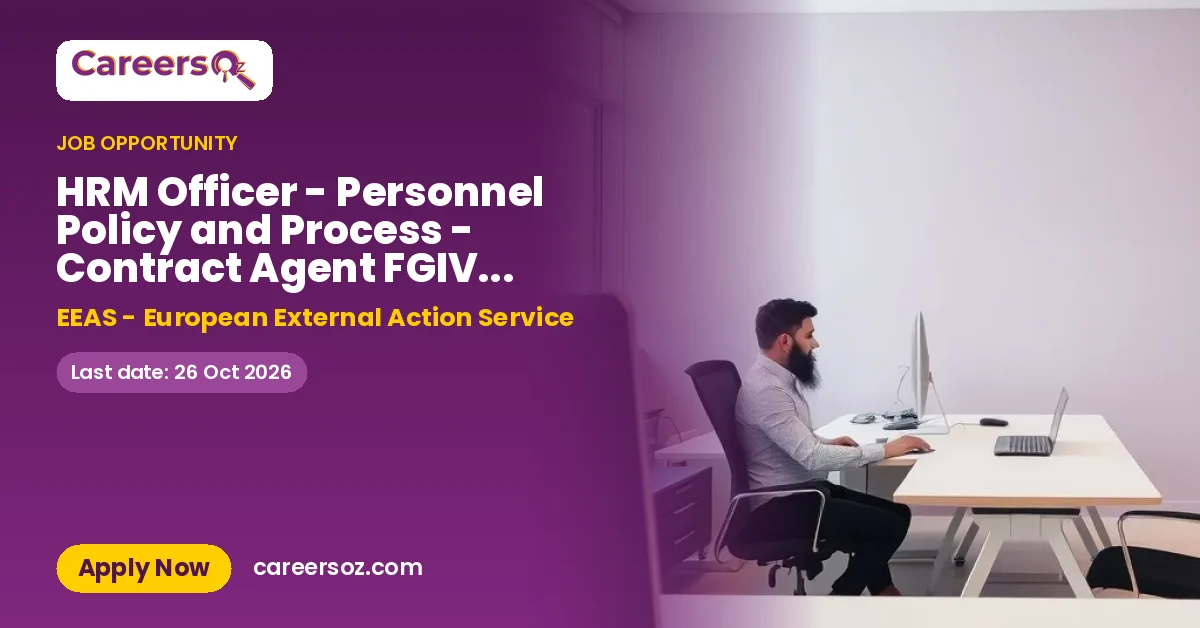 HRM Officer - Personnel Policy and Process - Contract Agent FGIV - EEAS Headquarters – EEAS - European External Action Service