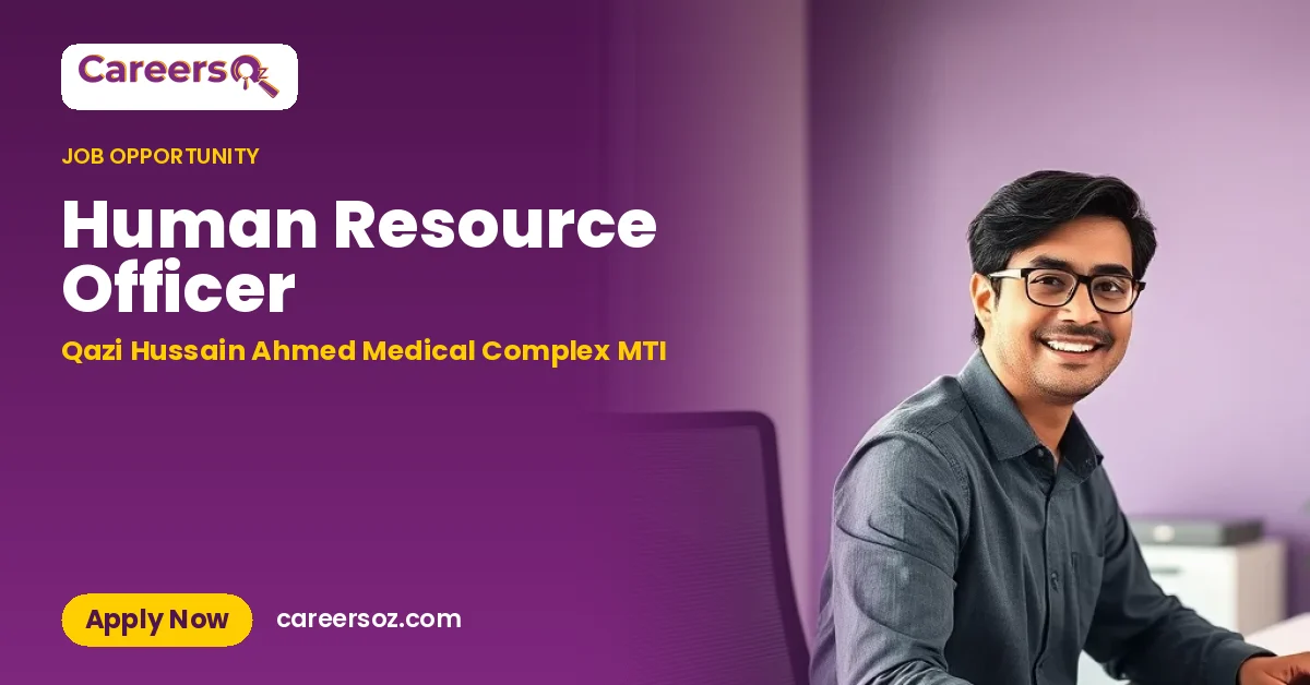 Human Resource Officer – Qazi Hussain Ahmed Medical Complex MTI