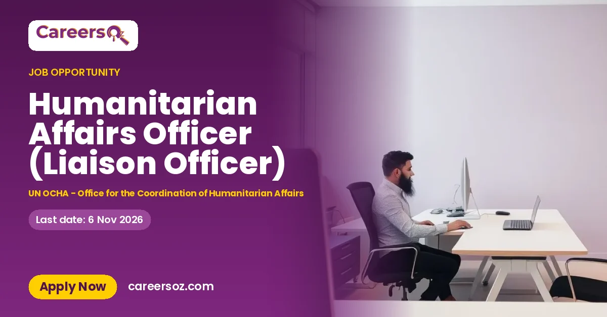 Humanitarian Affairs Officer (Liaison Officer) – UN OCHA - Office for the Coordination of Humanitarian Affairs