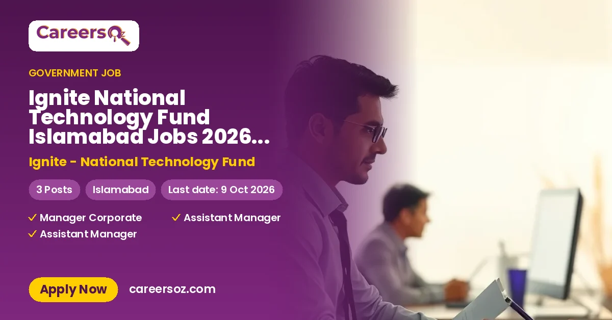 Ignite National Technology Fund Islamabad Jobs 2026 — Manager Corporate Finance, Assistant Manager Financial Accounting, Assistant Manager Collaboration – Ignite - National Technology Fund