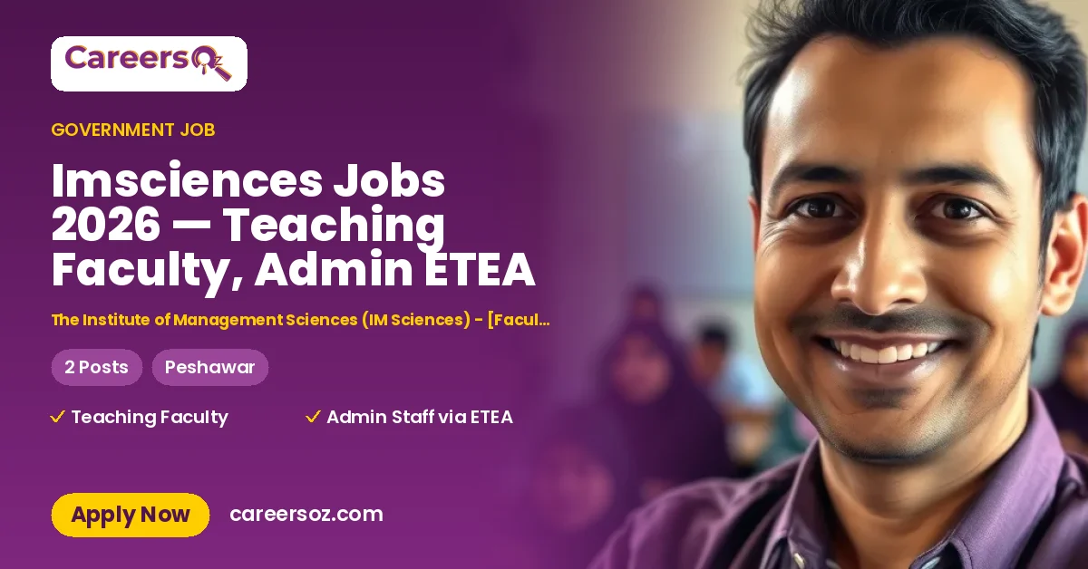 Imsciences Jobs 2026 — Teaching Faculty, Admin ETEA – The Institute of Management Sciences (IM Sciences) - [Faculty and Administrative Staff]
