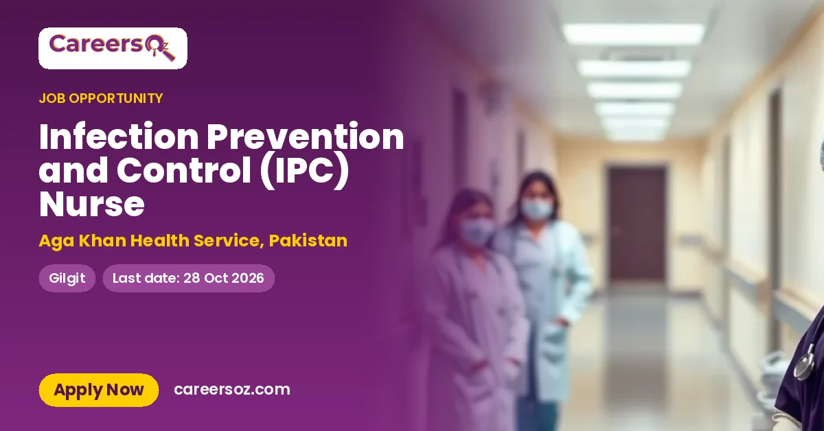 Infection Prevention and Control (IPC) Nurse – Aga Khan Health Service, Pakistan