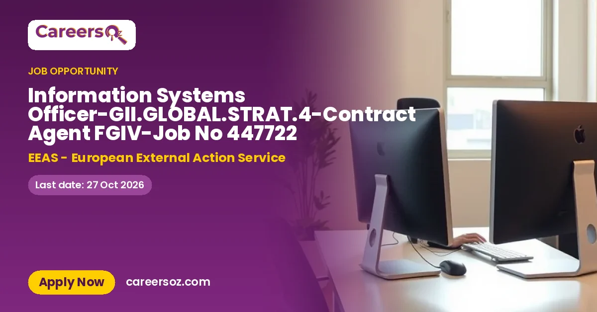 Information Systems Officer-GII.GLOBAL.STRAT.4-Contract Agent FGIV-Job No 447722 – EEAS - European External Action Service